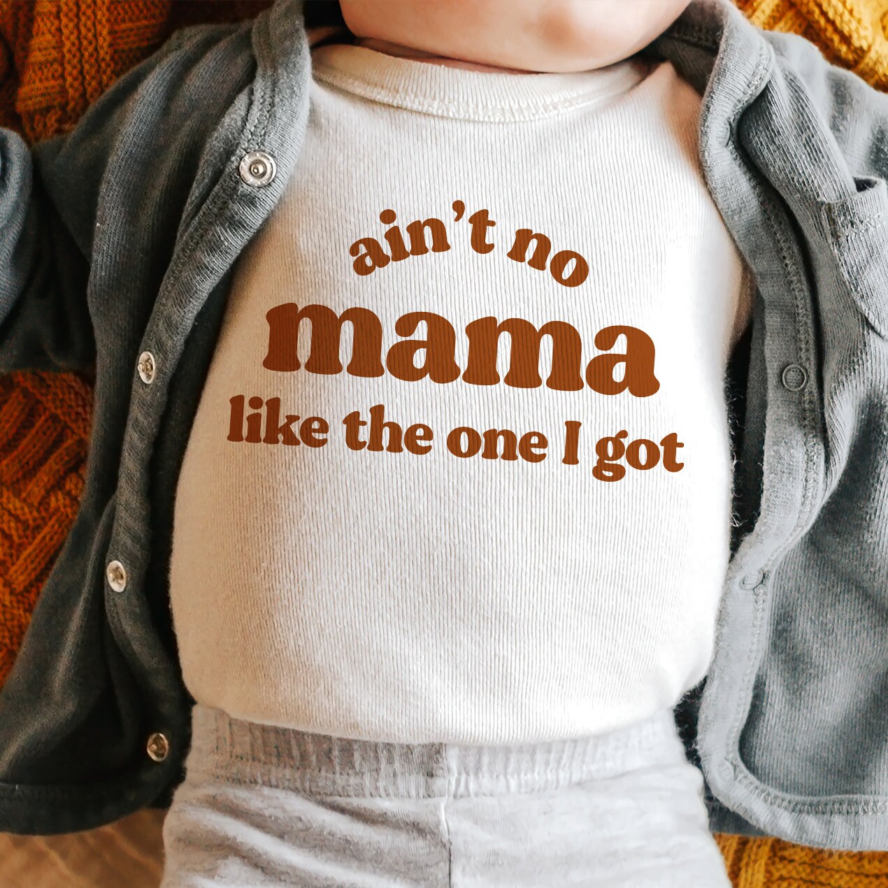 Ain't no Mama Like the one I got - Onesie / Tee